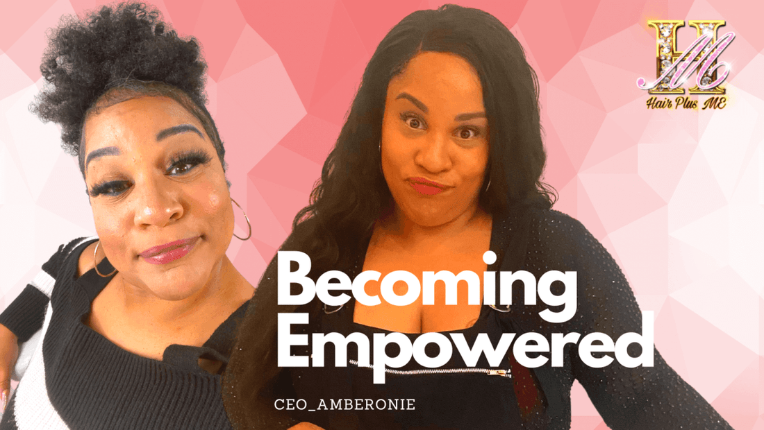 Feel, Look, and Become Empowered! - Hair Plus ME